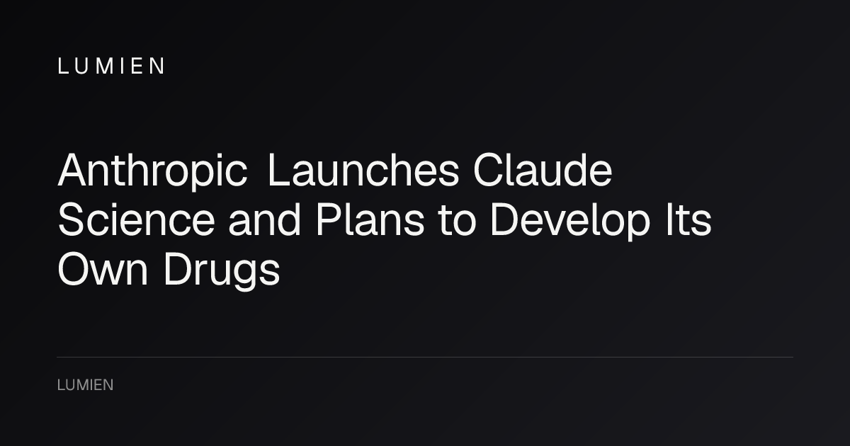Anthropic Launches Claude Science and Plans to Develop Its Own Drugs