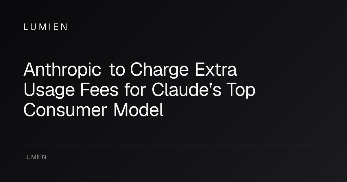 Anthropic to Charge Extra Usage Fees for Claude’s Top Consumer Model