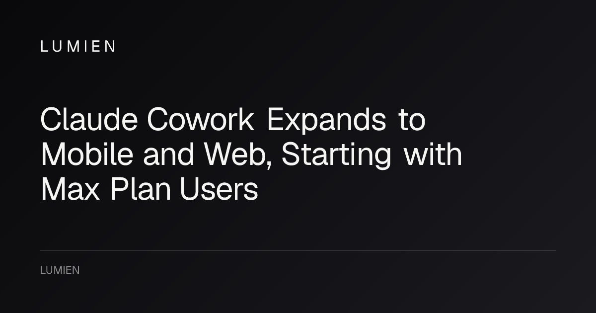 Claude Cowork Expands to Mobile and Web, Starting with Max Plan Users