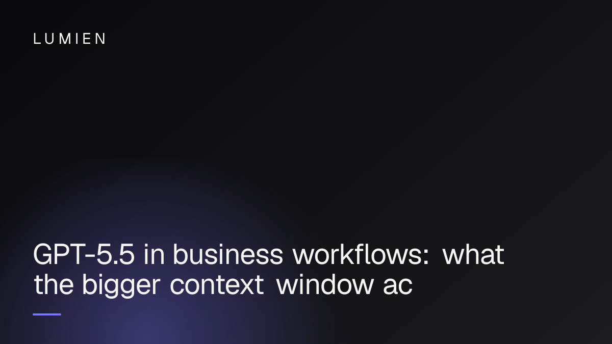 GPT-5.5 in business workflows: what the bigger context window actually unlocks