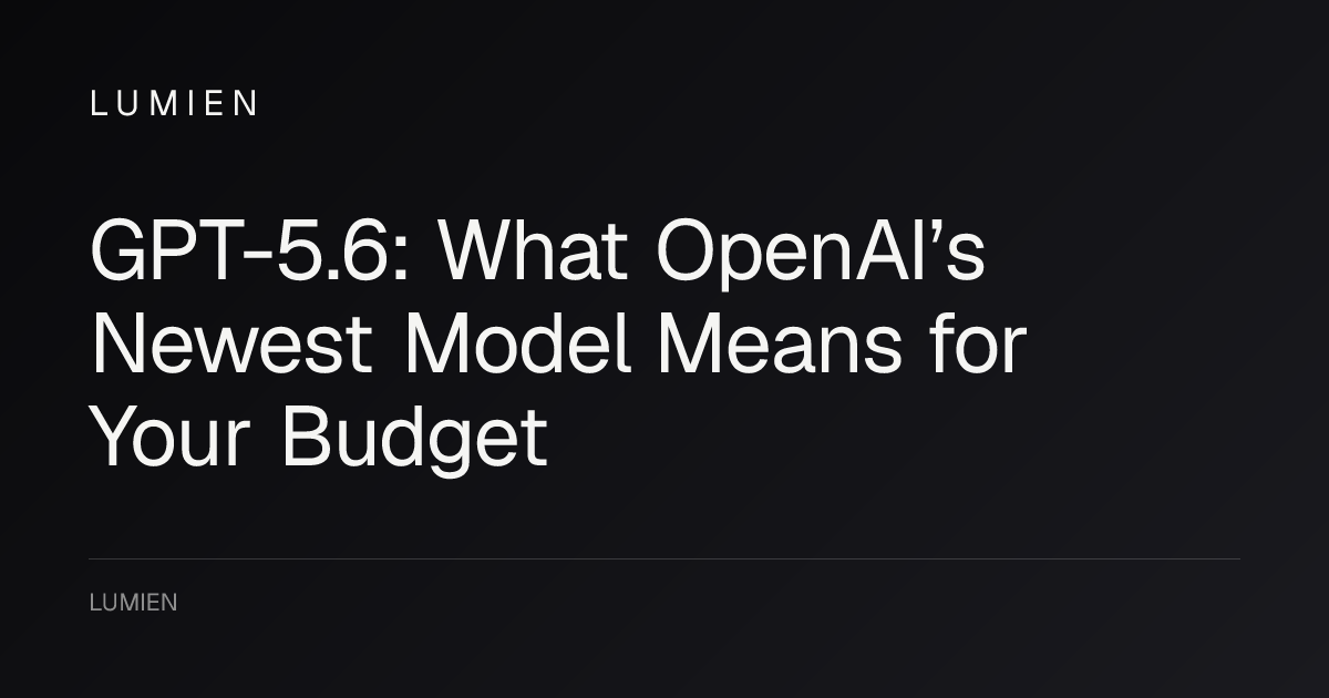 GPT-5.6: What OpenAI’s Newest Model Means for Your Budget