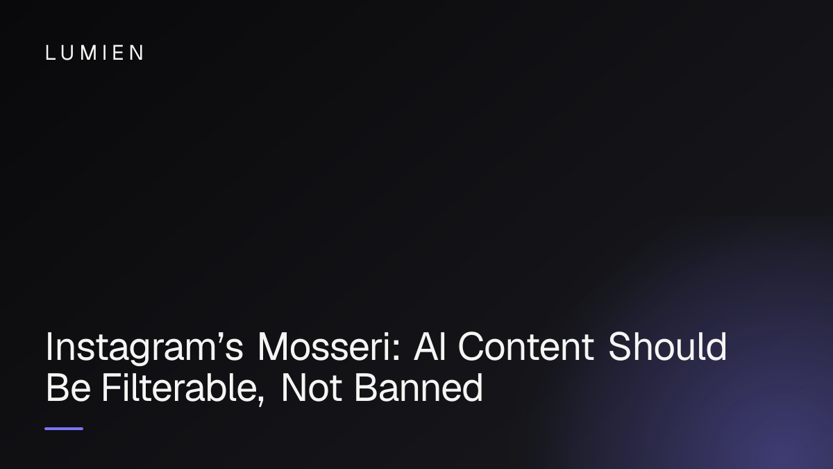 Instagram’s Mosseri: AI Content Should Be Filterable, Not Banned