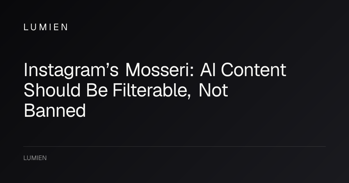 Instagram’s Mosseri: AI Content Should Be Filterable, Not Banned