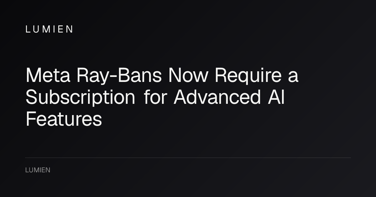 Meta Ray-Bans Now Require a Subscription for Advanced AI Features
