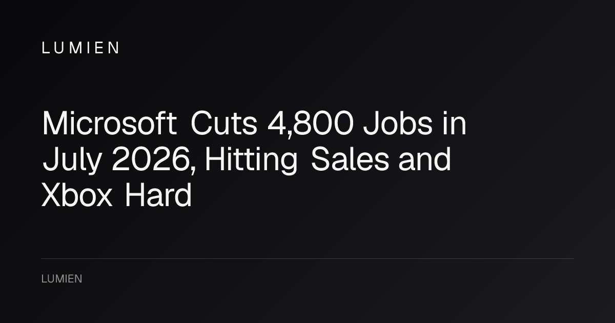 Microsoft Cuts 4,800 Jobs in July 2026, Hitting Sales and Xbox Hard