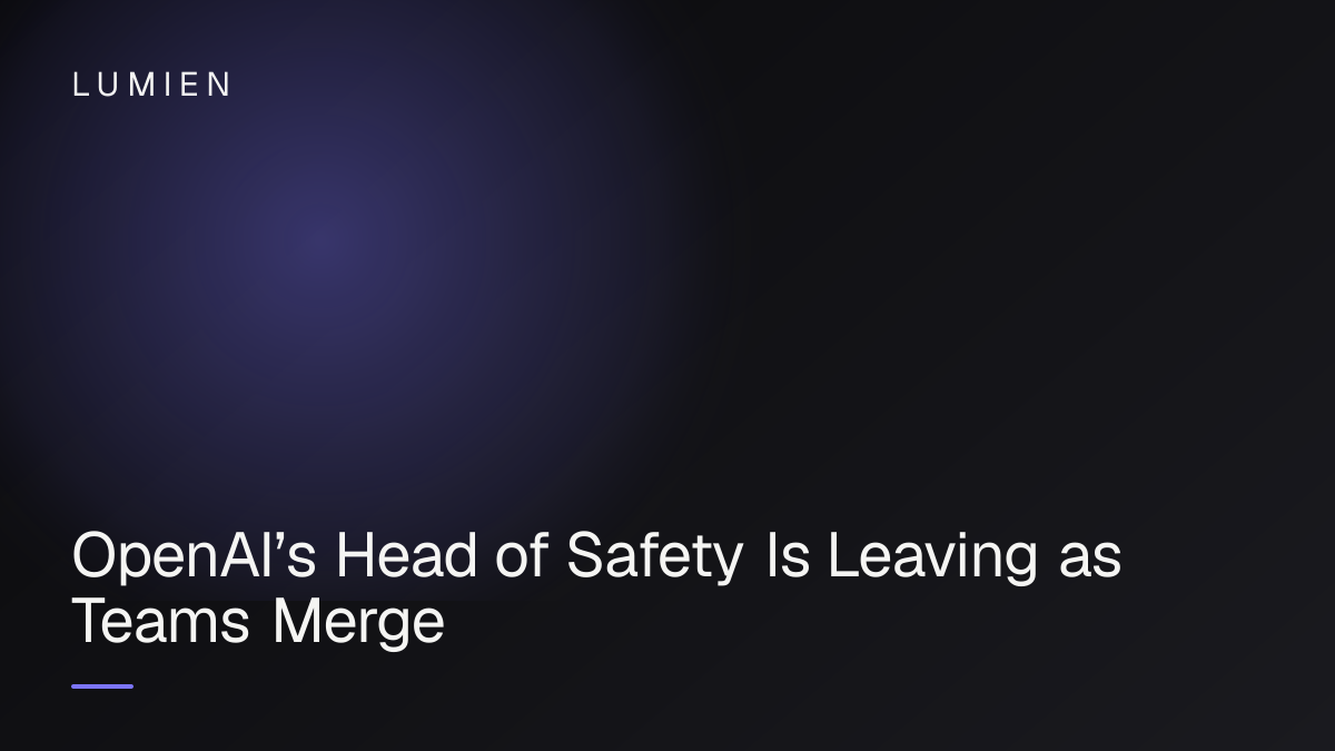 OpenAI’s Head of Safety Is Leaving as Teams Merge