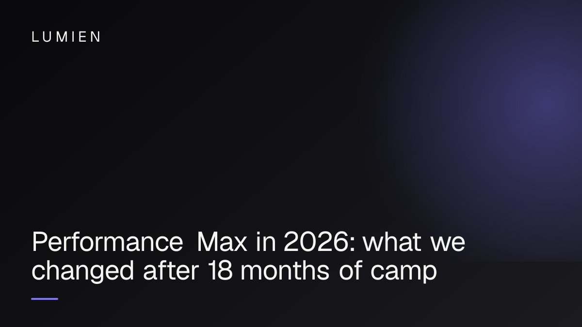 Performance Max in 2026: what we changed after 18 months of campaign data
