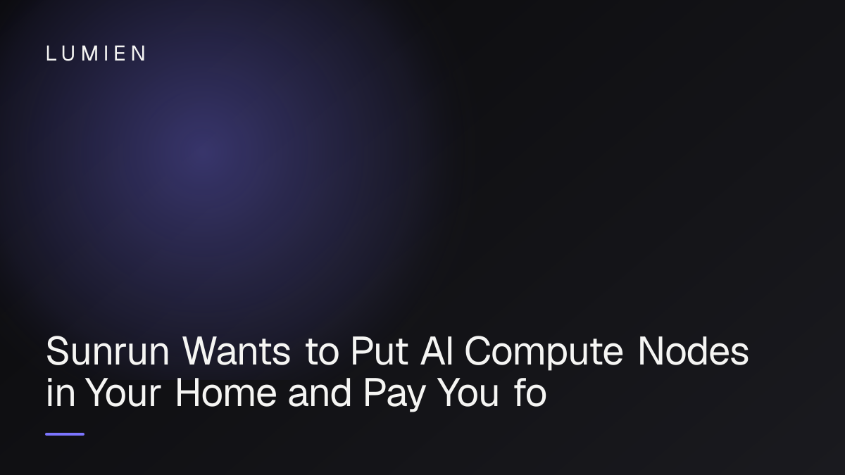 Sunrun Wants to Put AI Compute Nodes in Your Home and Pay You for It